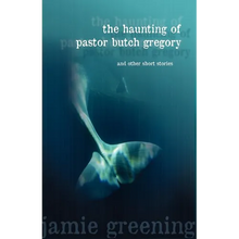 The Haunting of Pastor Butch Gregory and Other Short Stories - Paperback