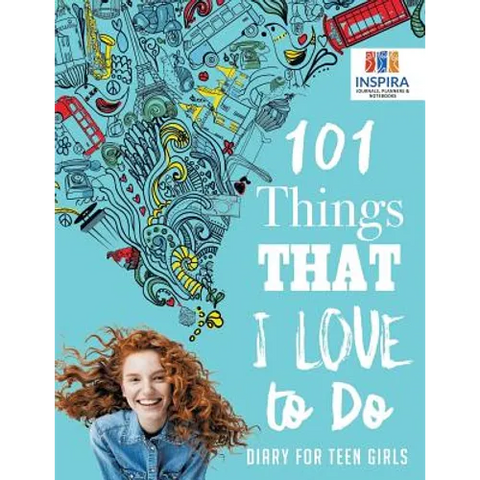 101 Things That I Love to Do Diary for Teen Girls