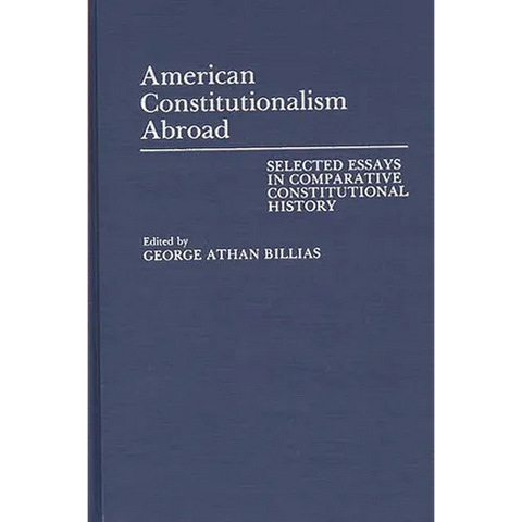 American Constitutionalism Abroad: Selected Essays in Comparative Constitutional History