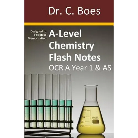 A-Level Chemistry Flash Notes OCR A Year 1 & AS: Condensed Revision Notes - Designed to Facilitate Memorisation