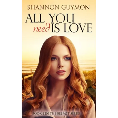 All You Need Is Love: Book 4 in the Belfast Series