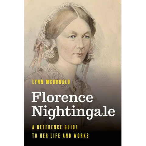 Florence Nightingale: A Reference Guide to Her Life and Works