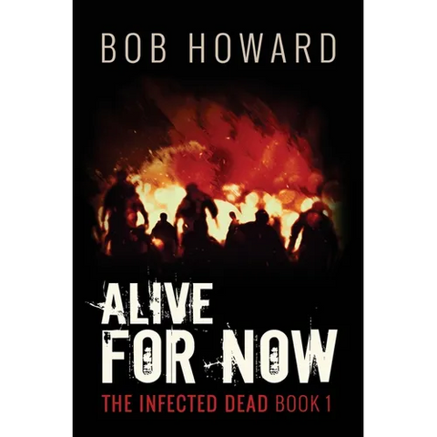 Alive for Now: The Infected Dead Book 1