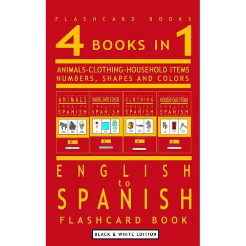 4 books in 1 - English to Spanish Kids Flash Card Book: Black and White Edition: Learn Spanish Vocabulary for Children