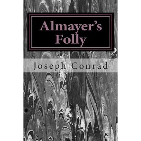 Almayer's Folly: (Joseph Conrad Classics Collection)
