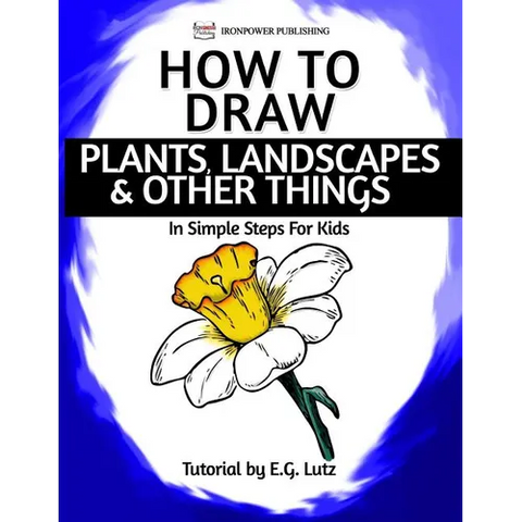 How to Draw Plants, Landscapes & Other Things - In Simple Steps For Kids