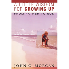 A Little Wisdom for Growing Up, Second and Expanded Edition: From Father to Son