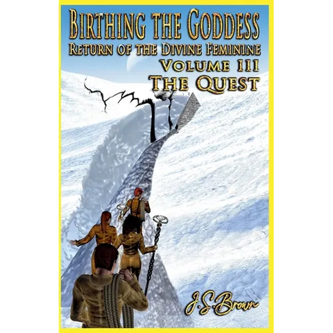 Birthing the Goddess, Return of the Divine Feminine, Volume III, 