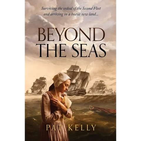 Beyond the Seas: Surviving the Ordeal of the Second Fleet and Arriving in a New Land