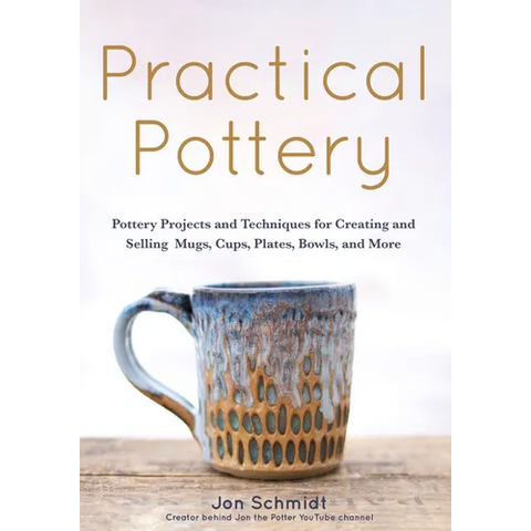 Practical Pottery: 40 Pottery Projects for Creating and Selling Mugs, Cups, Plates, Bowls, and More (Pottery & Ceramics Sculpting Techniques)