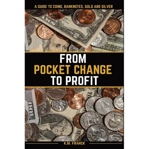 From Pocket Change to Profit: A Guide to Coins, Banknotes, Gold and Silver