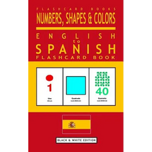 Numbers, Shapes and Colors - English to Spanish Flash Card Book: Black and White Edition - Spanish for Kids
