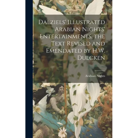 Dalziels' Illustrated Arabian Nights' Entertainments, the Text Revised and Emendated by H.W. Dulcken