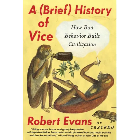 A Brief History of Vice: How Bad Behavior Built Civilization