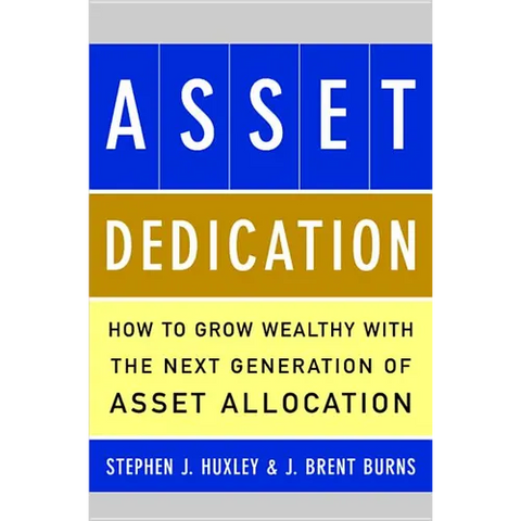 Asset Dedication: How to Grow Wealthy with the Next Generation of Asset Allocation