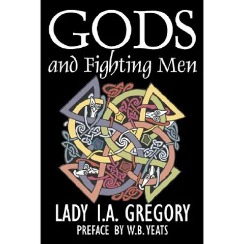 Gods and Fighting Men by Lady I. A. Gregory, Fiction, Fantasy, Literary, Fairy Tales, Folk Tales, Legends & Mythology
